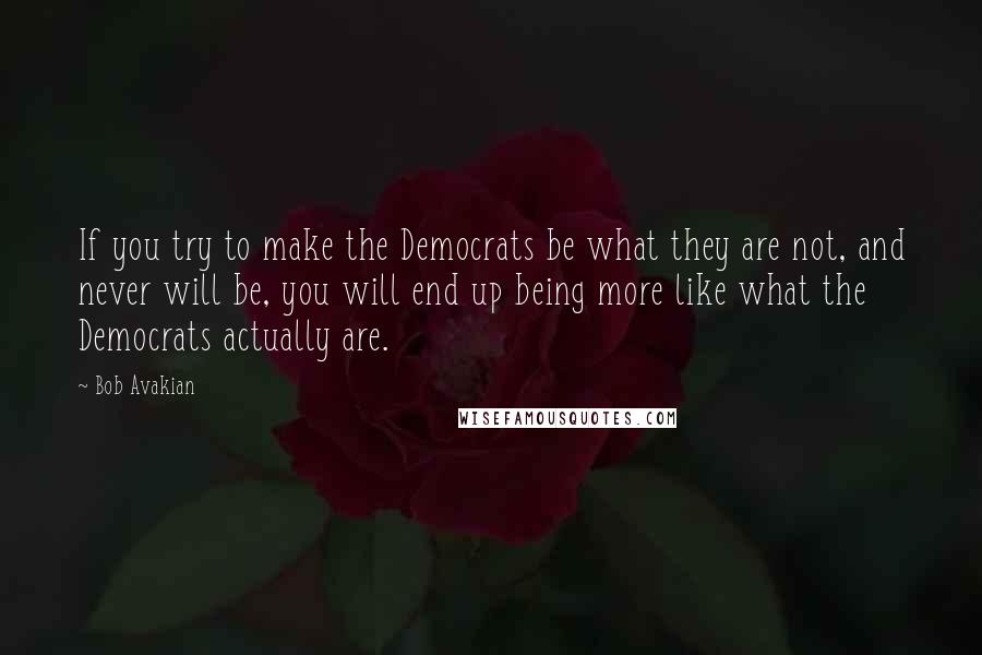 Bob Avakian Quotes: If you try to make the Democrats be what they are not, and never will be, you will end up being more like what the Democrats actually are.