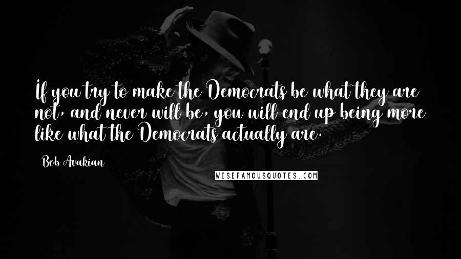 Bob Avakian Quotes: If you try to make the Democrats be what they are not, and never will be, you will end up being more like what the Democrats actually are.