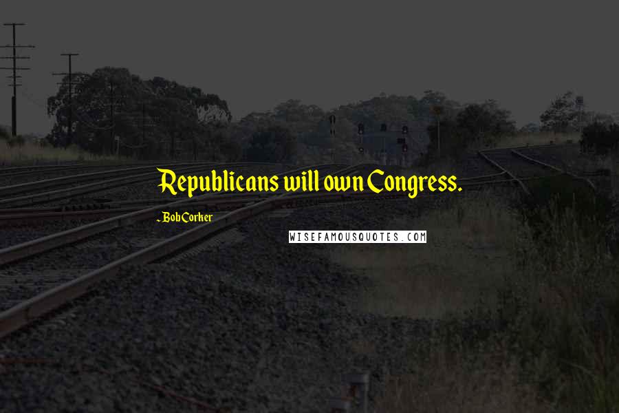 Bob Corker Quotes: Republicans will own Congress.