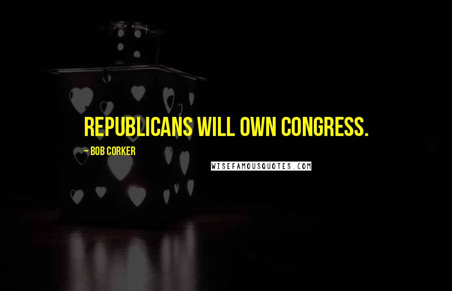 Bob Corker Quotes: Republicans will own Congress.