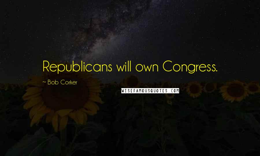 Bob Corker Quotes: Republicans will own Congress.
