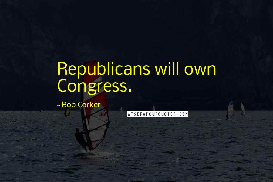 Bob Corker Quotes: Republicans will own Congress.