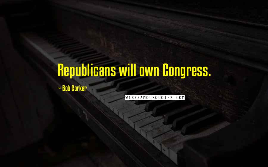 Bob Corker Quotes: Republicans will own Congress.