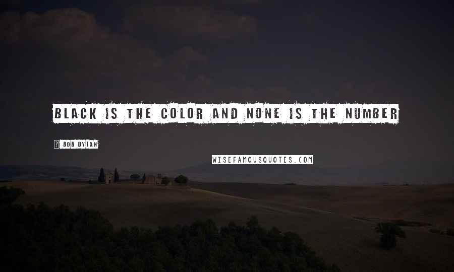 Bob Dylan Quotes: Black is the Color and none is the number