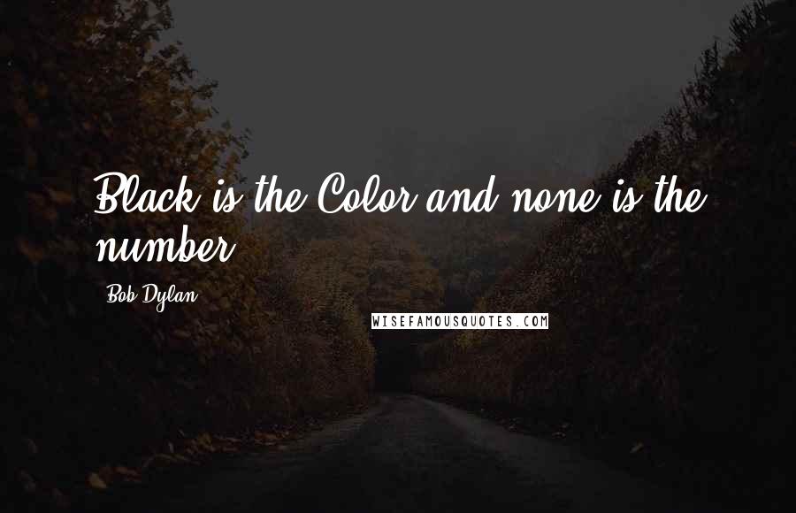 Bob Dylan Quotes: Black is the Color and none is the number