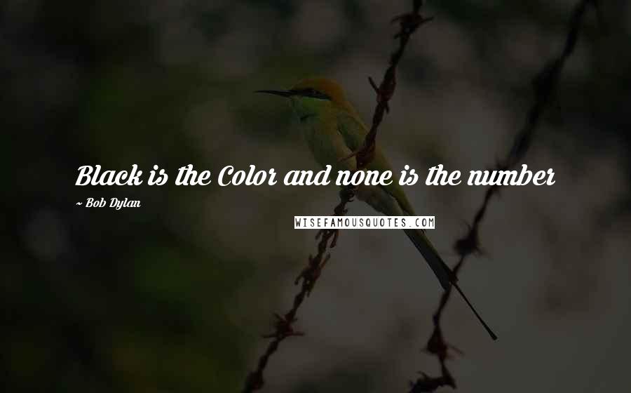 Bob Dylan Quotes: Black is the Color and none is the number