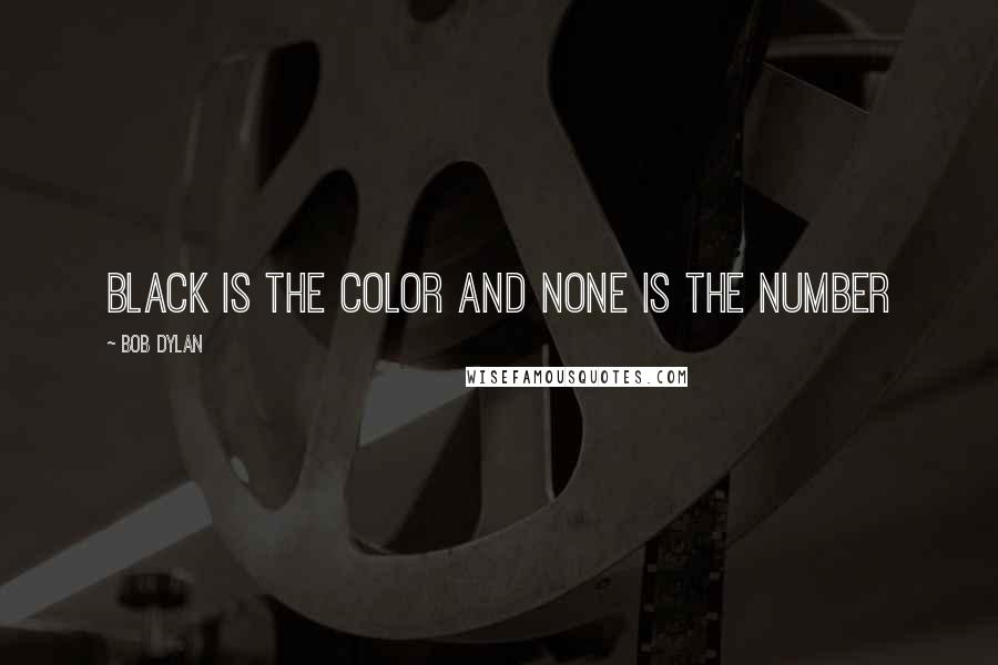 Bob Dylan Quotes: Black is the Color and none is the number