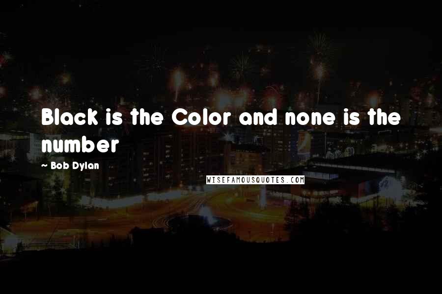 Bob Dylan Quotes: Black is the Color and none is the number