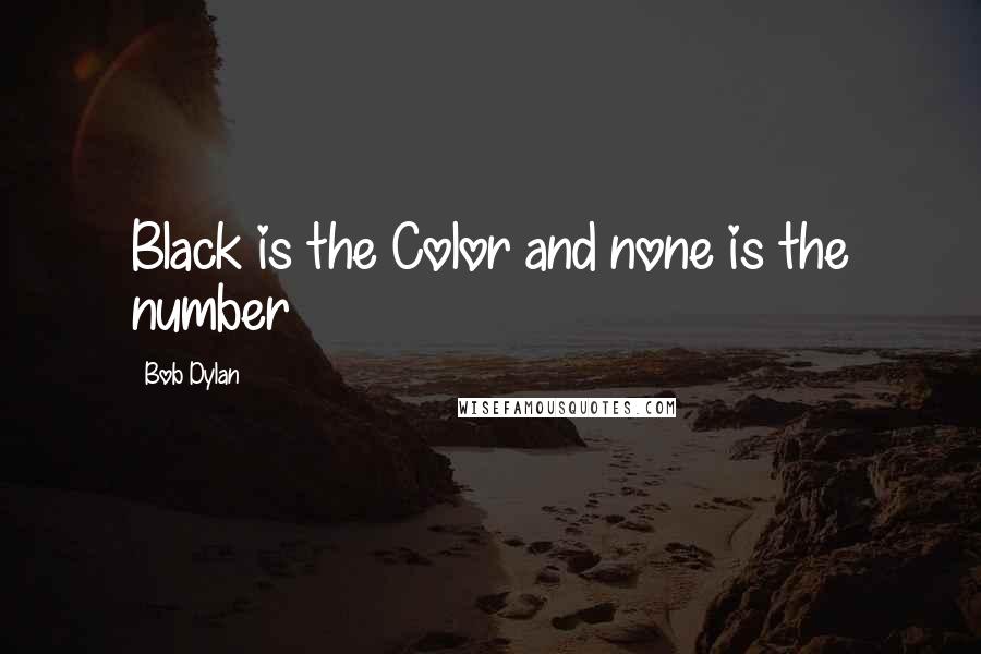 Bob Dylan Quotes: Black is the Color and none is the number
