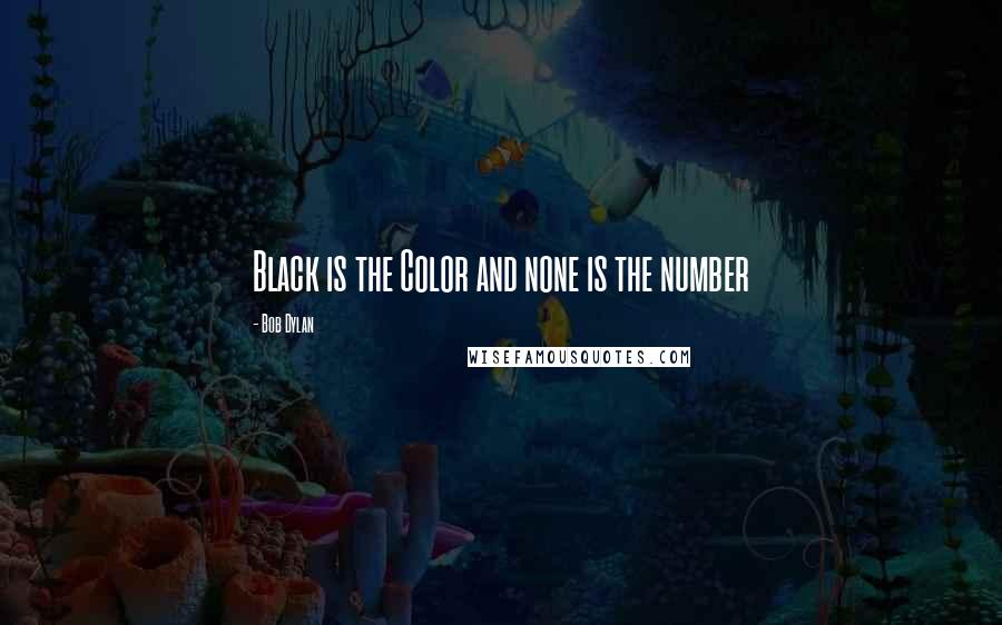 Bob Dylan Quotes: Black is the Color and none is the number