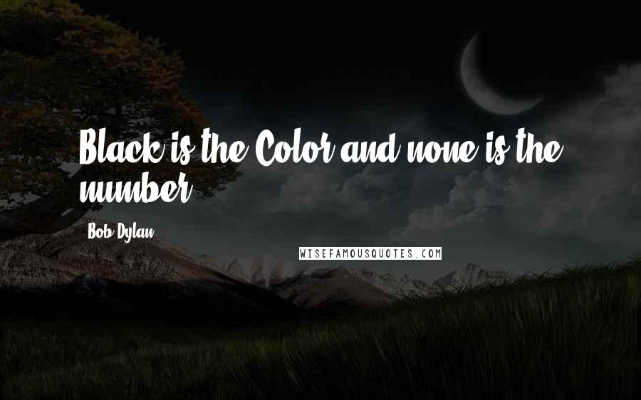 Bob Dylan Quotes: Black is the Color and none is the number