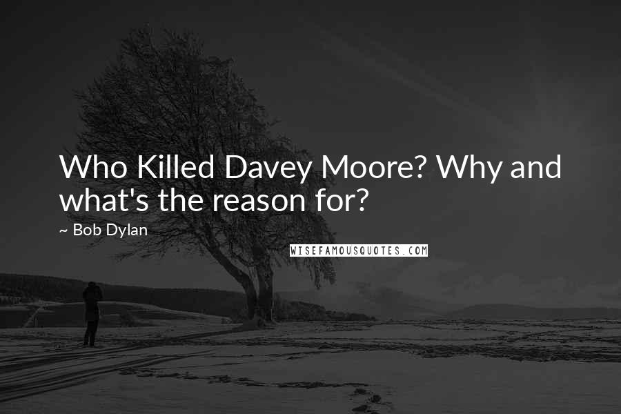 Bob Dylan Quotes: Who Killed Davey Moore? Why and what's the reason for?