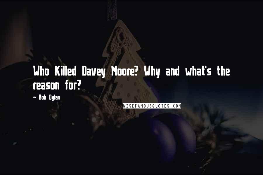 Bob Dylan Quotes: Who Killed Davey Moore? Why and what's the reason for?