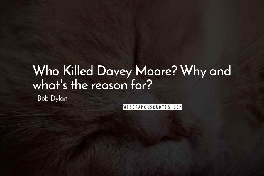 Bob Dylan Quotes: Who Killed Davey Moore? Why and what's the reason for?