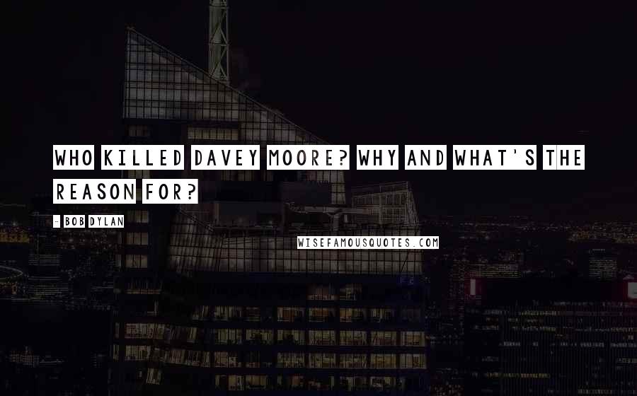 Bob Dylan Quotes: Who Killed Davey Moore? Why and what's the reason for?