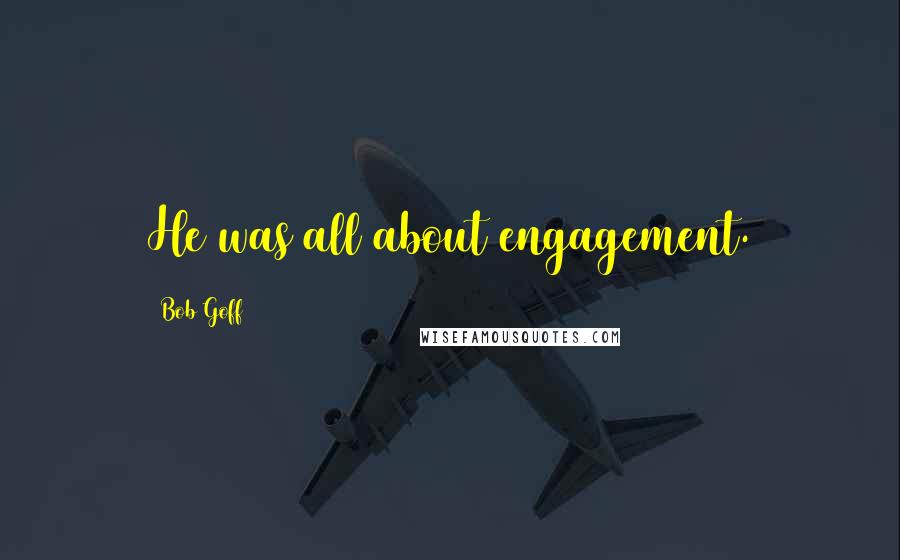 Bob Goff Quotes: He was all about engagement.