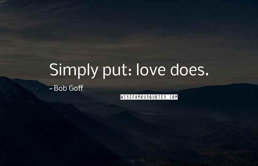Bob Goff Quotes: Simply put: love does.