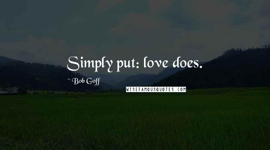 Bob Goff Quotes: Simply put: love does.