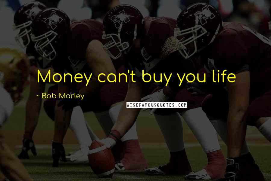 Bob Marley Quotes: Money can't buy you life