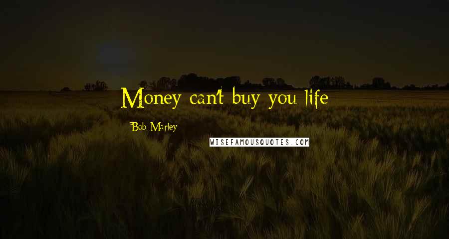 Bob Marley Quotes: Money can't buy you life