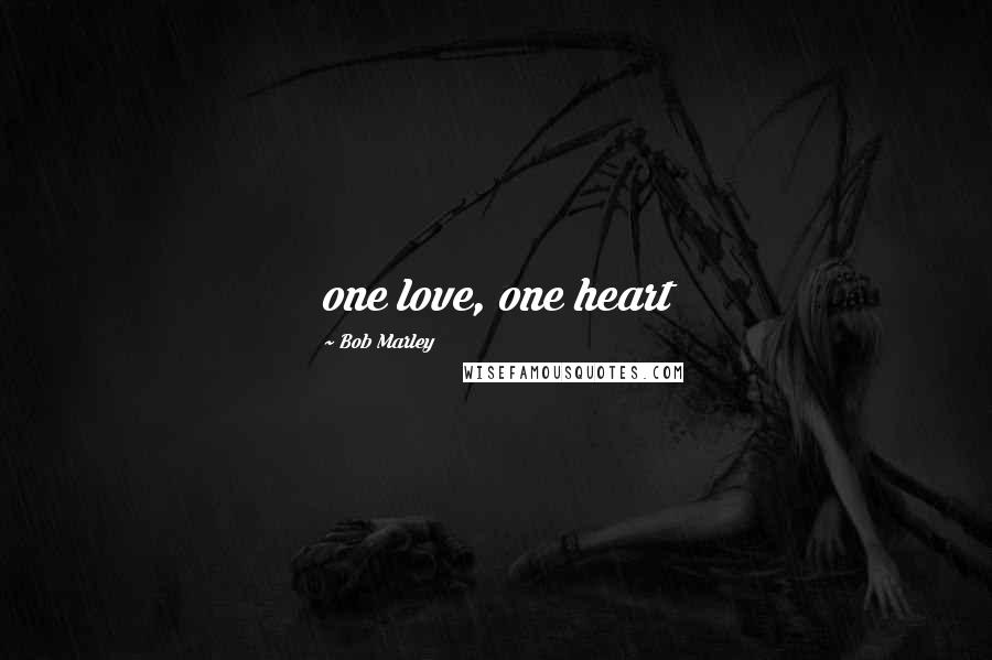 Bob Marley Quotes: one love, one heart