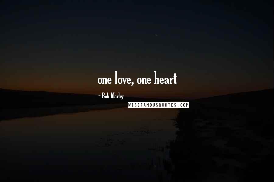 Bob Marley Quotes: one love, one heart