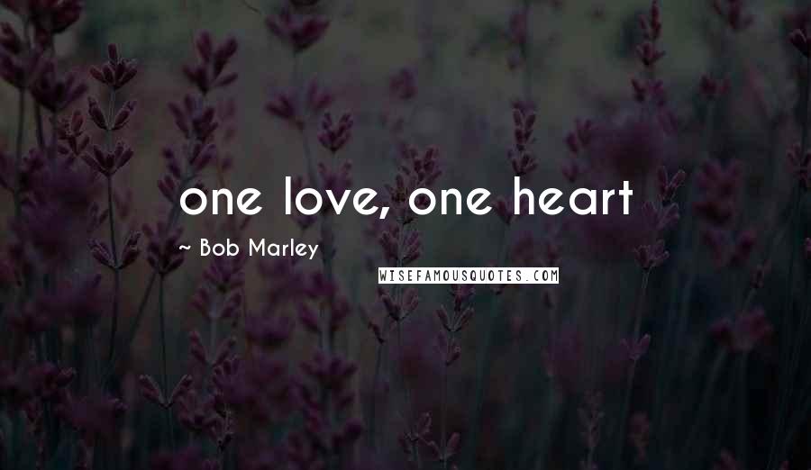 Bob Marley Quotes: one love, one heart