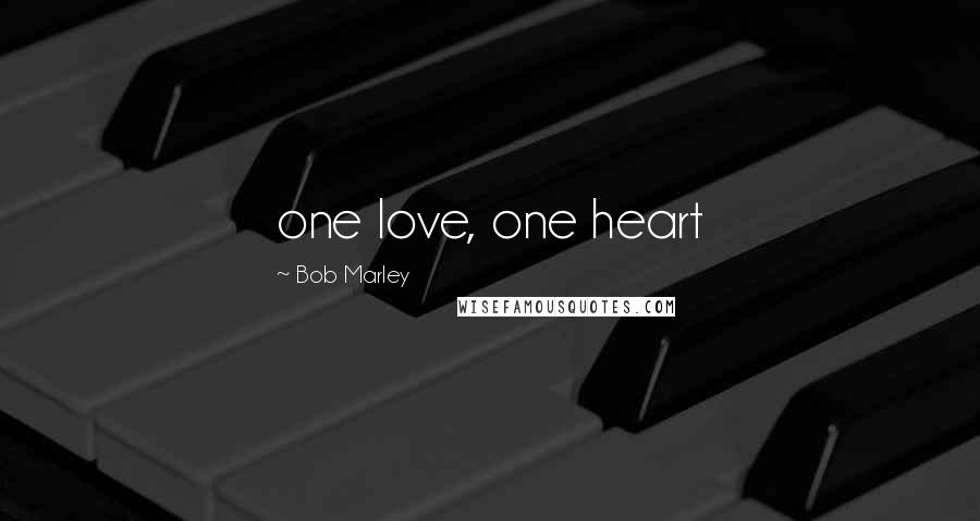 Bob Marley Quotes: one love, one heart