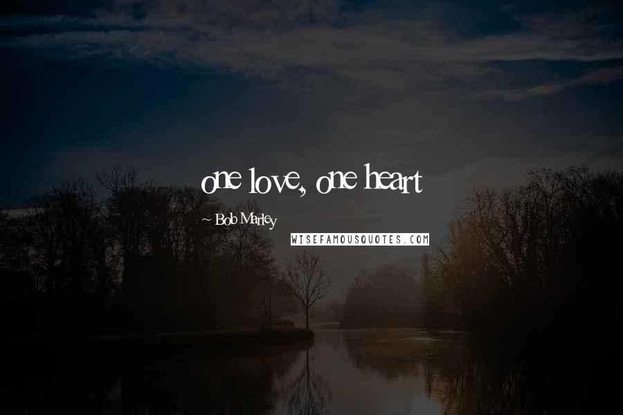 Bob Marley Quotes: one love, one heart