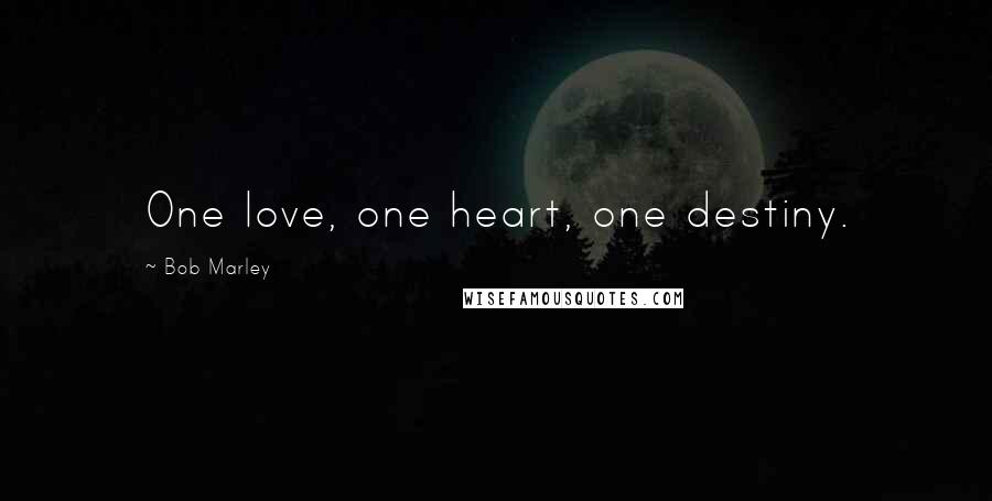 Bob Marley Quotes: One love, one heart, one destiny.