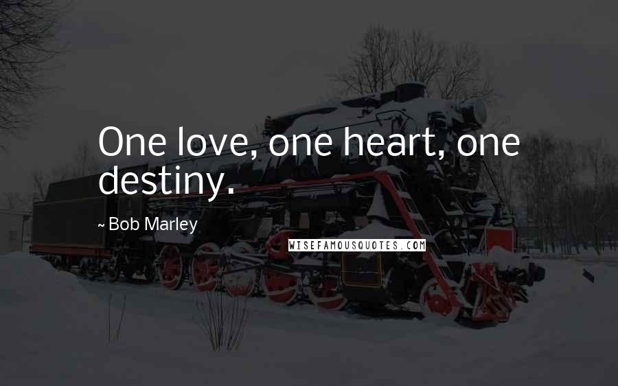 Bob Marley Quotes: One love, one heart, one destiny.
