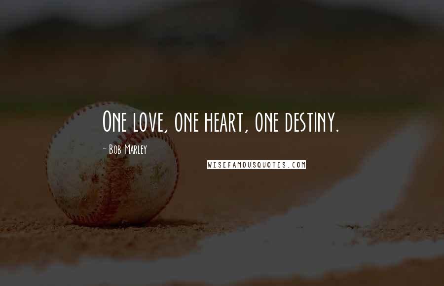 Bob Marley Quotes: One love, one heart, one destiny.