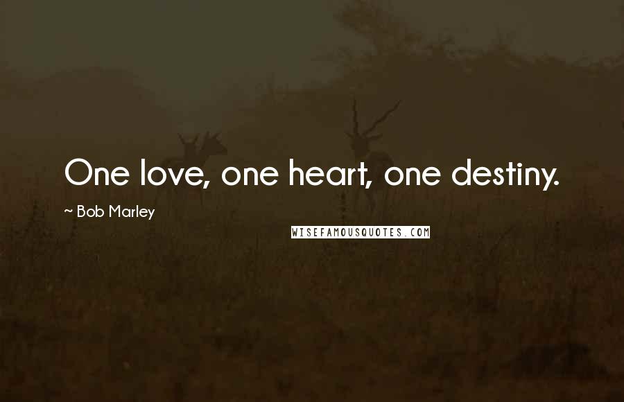 Bob Marley Quotes: One love, one heart, one destiny.