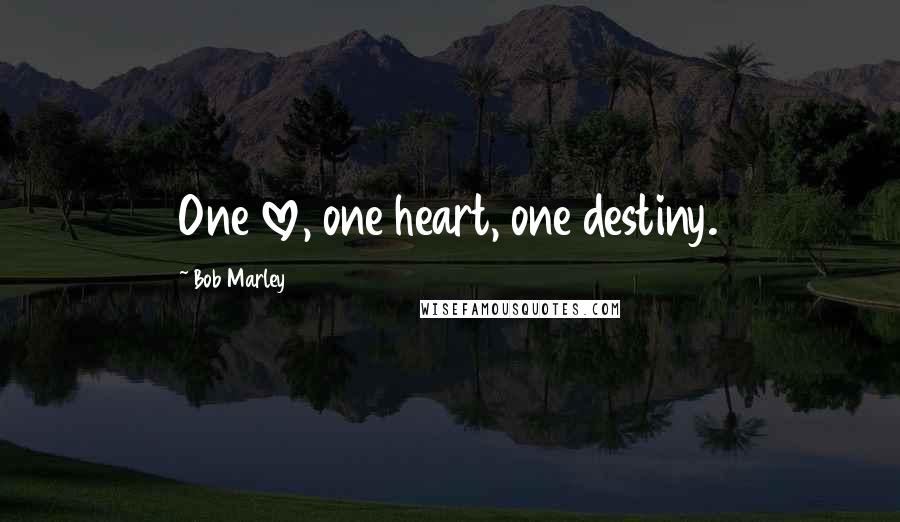 Bob Marley Quotes: One love, one heart, one destiny.