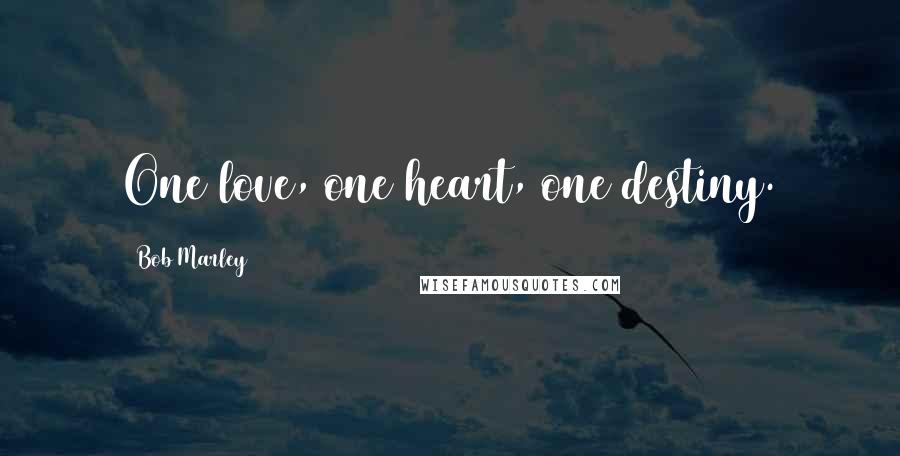 Bob Marley Quotes: One love, one heart, one destiny.