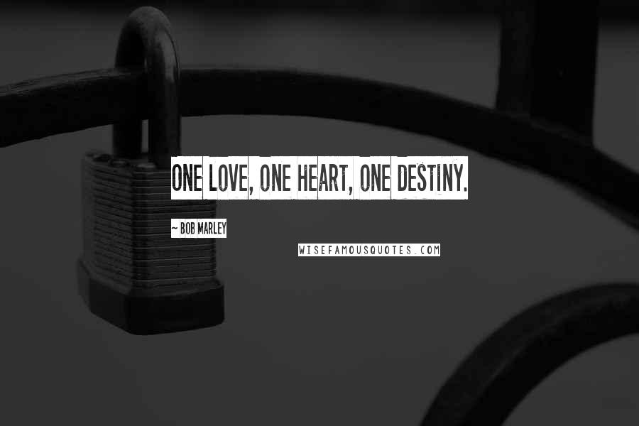 Bob Marley Quotes: One love, one heart, one destiny.