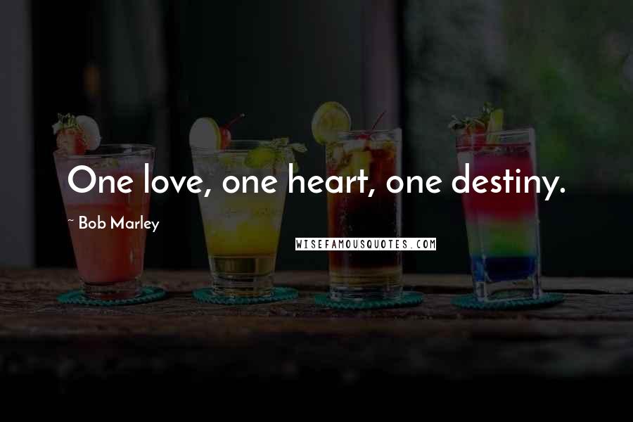 Bob Marley Quotes: One love, one heart, one destiny.