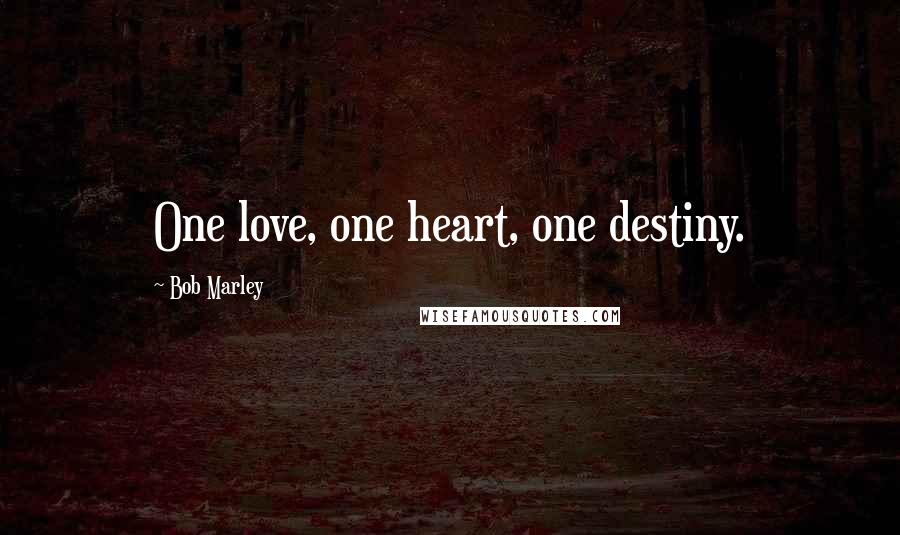Bob Marley Quotes: One love, one heart, one destiny.