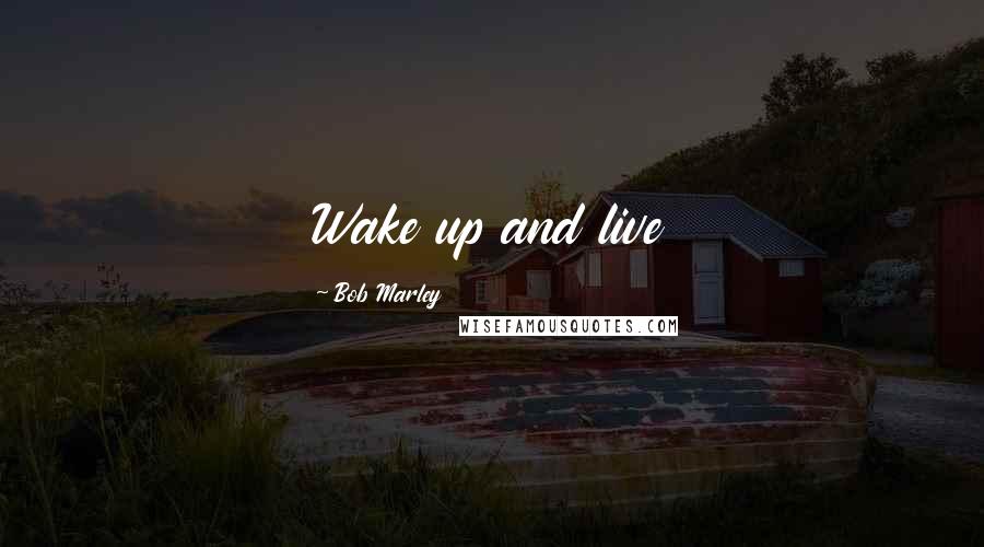 Bob Marley Quotes: Wake up and live