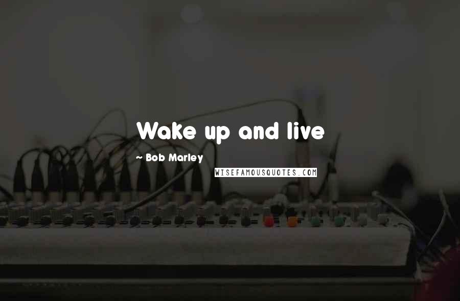 Bob Marley Quotes: Wake up and live