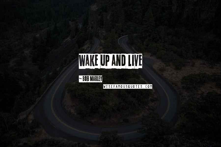 Bob Marley Quotes: Wake up and live