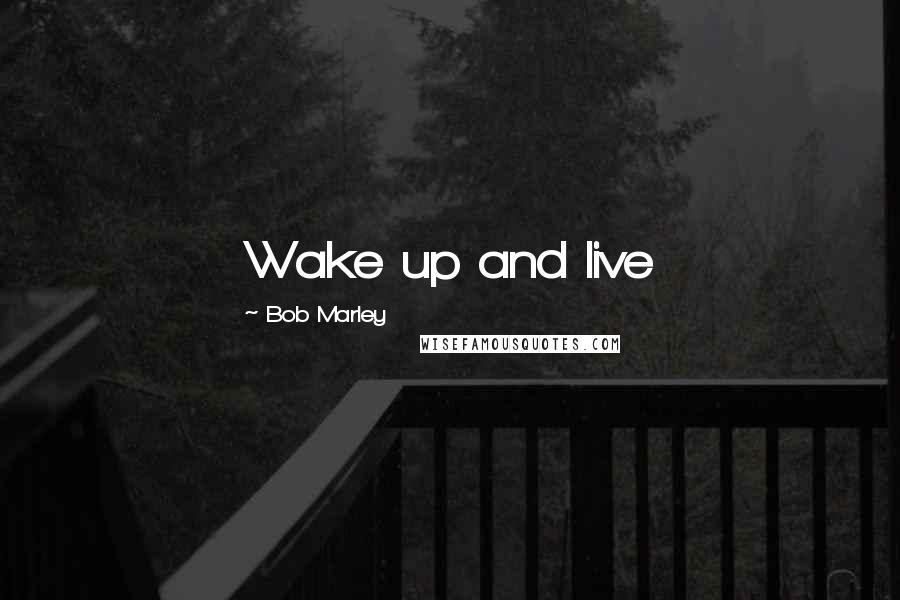 Bob Marley Quotes: Wake up and live