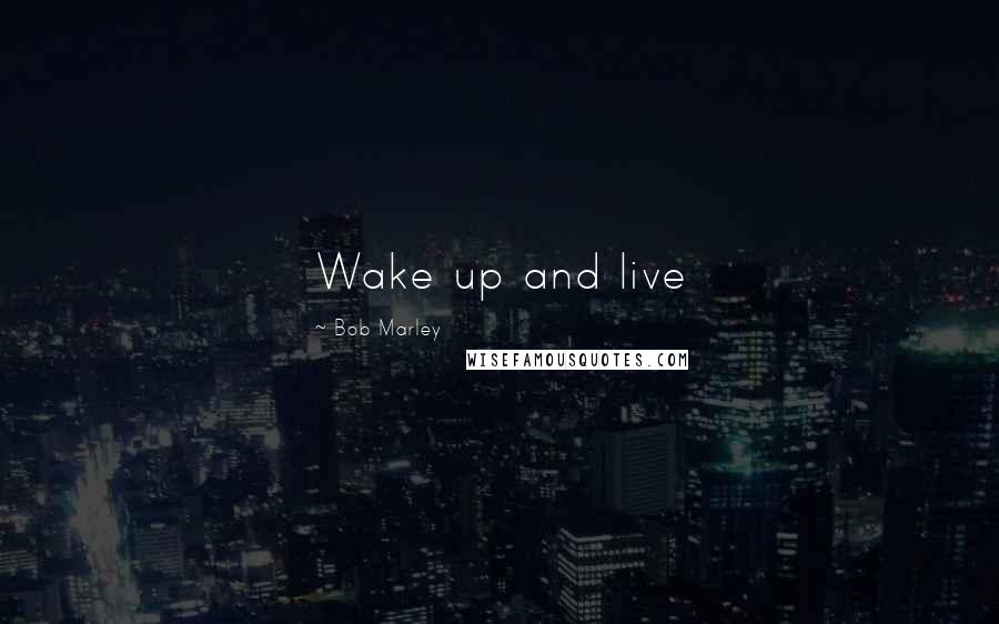 Bob Marley Quotes: Wake up and live