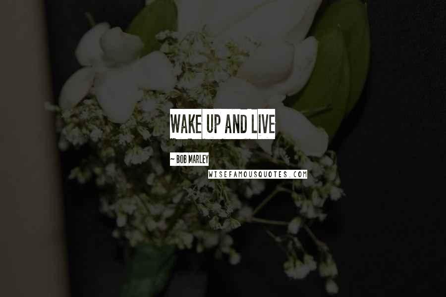 Bob Marley Quotes: Wake up and live