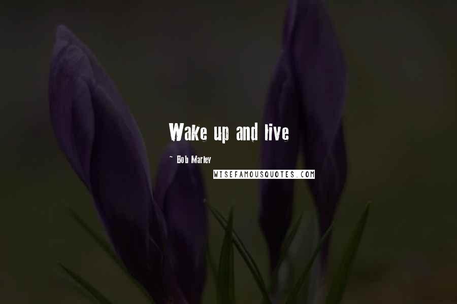 Bob Marley Quotes: Wake up and live