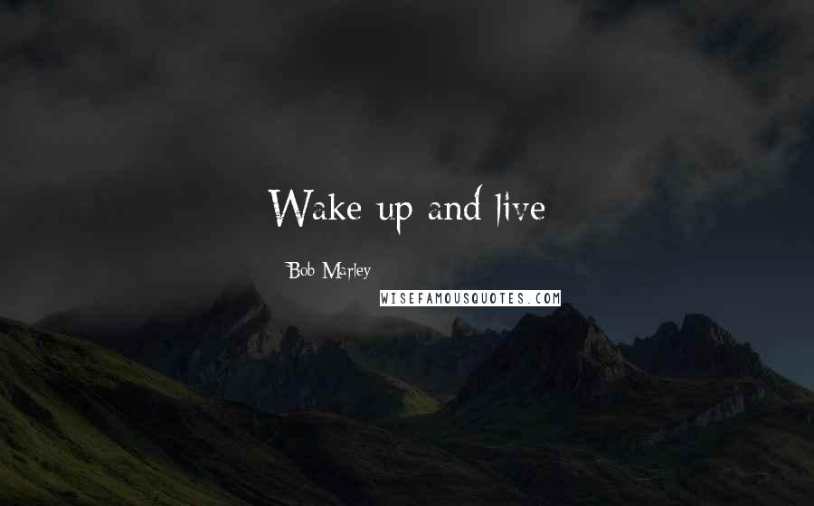 Bob Marley Quotes: Wake up and live