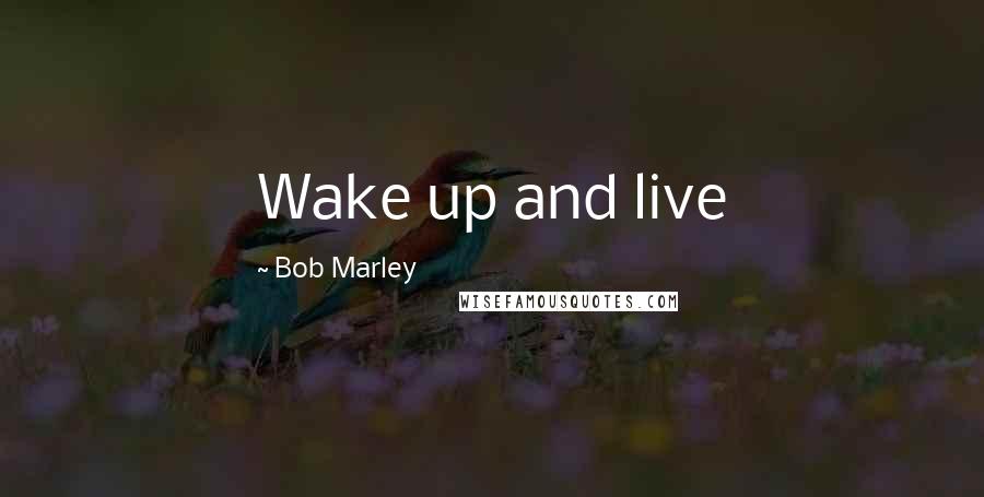 Bob Marley Quotes: Wake up and live