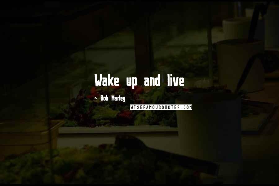 Bob Marley Quotes: Wake up and live