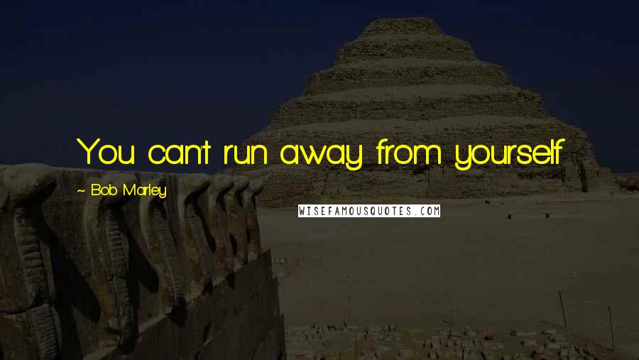 Bob Marley Quotes: You can't run away from yourself