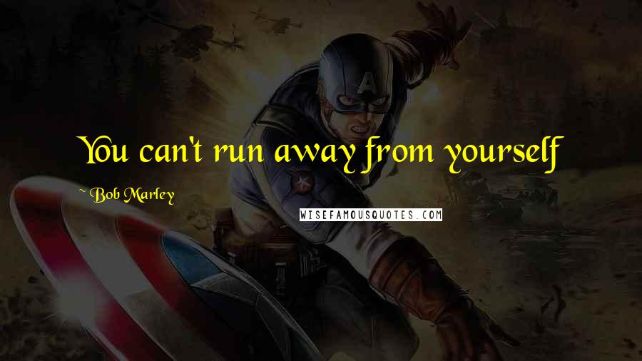 Bob Marley Quotes: You can't run away from yourself